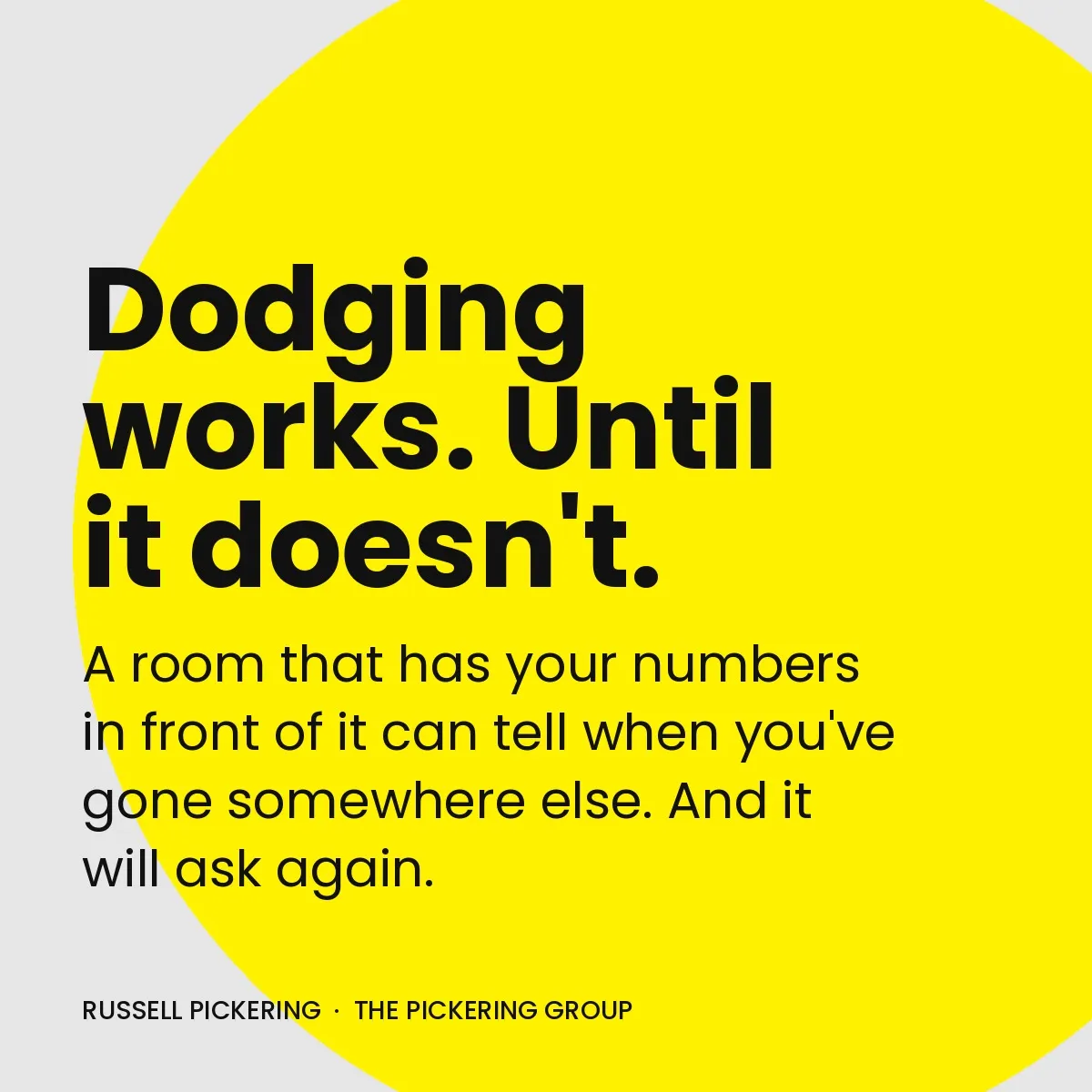 Quote card: Dodging works. Until it doesn't. A room that has your numbers in front of it can tell when you've gone somewhere else. And it will ask again. Russell Pickering, The Pickering Group.